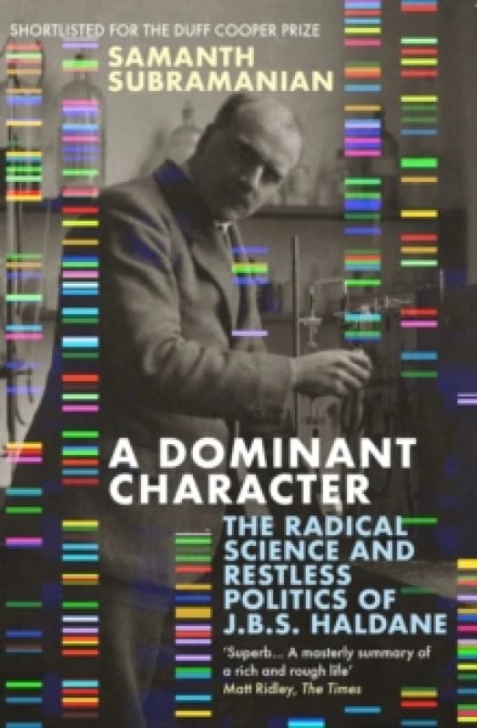 A Dominant Character : The Radical Science and Restless Politics of J.B.S. Haldane Paperback / softback