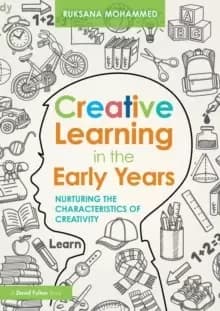 Creative Learning in the Early Years : Nurturing the Characteristics of Creativity