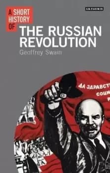 A short history of the Russian Revolution by Geoff Swain