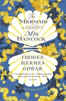 The Mermaid and Mrs Hancock : the absolutely spellbinding Sunday Times top ten bestselling historical fiction phenomenon