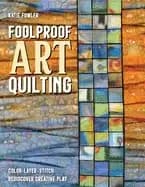 foolproof art quilting color layer stitch rediscover creative play