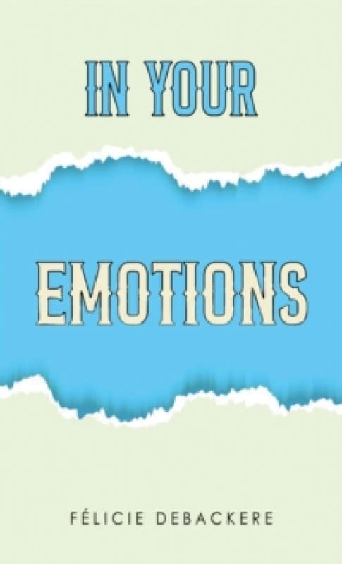 In Your Emotions. Paperback. By Felicie Debackere Books
