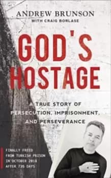 God's Hostage : A True Story Of Persecution, Imprisonment, and Perseverance