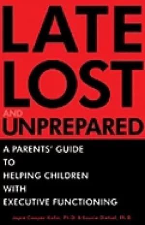late lost and unprepared a parents guide to helping children with executive