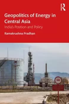 Geopolitics of Energy in Central AsiaIndia's Position and Policy