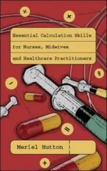 Essential Calculation Skills for Nurses Midwives and Healthcare Practitioners by Meriel Hutton Book