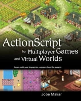 Actionscript for Multiplayer Games and Virtual Worlds by Jobe Makar Book