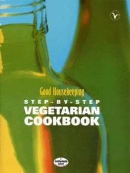 Good Housekeeping Step-by-Step Vegetarian Cookbook by Good Housekeeping Institute Hardback