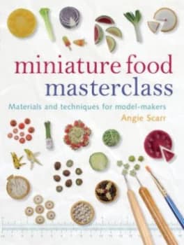 Miniature Food Masterclass by Angie Scarr Paperback