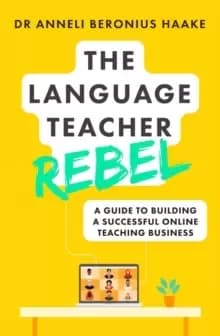 The Language Teacher Rebel : A guide to building a successful online teaching business