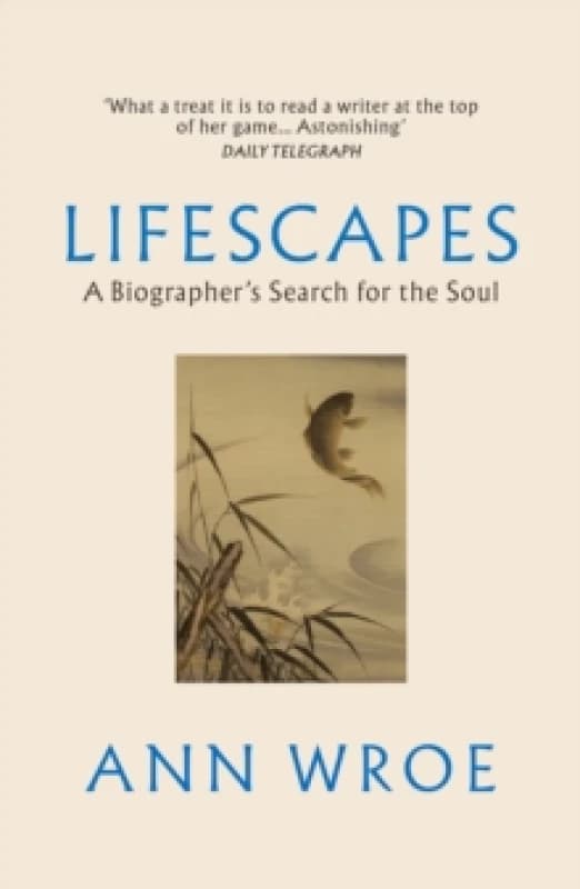 Lifescapes : A Biographers Search for the Soul Paperback / softback