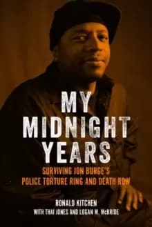 My Midnight Years : Surviving Jon Burge's Police Torture Ring and Death Row
