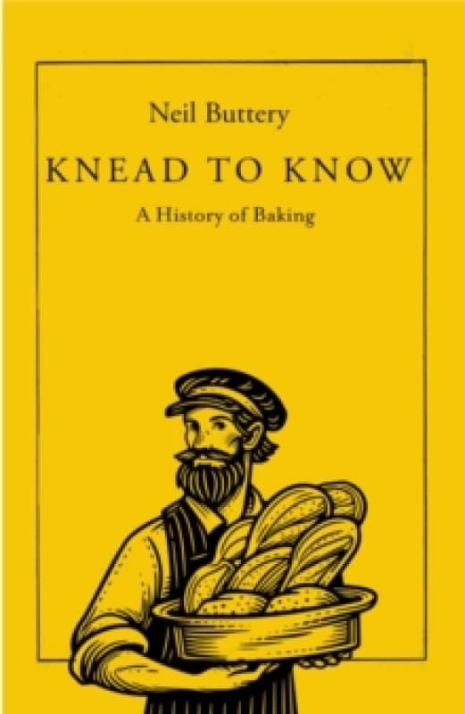 Knead to Know : A History of Baking Hardback
