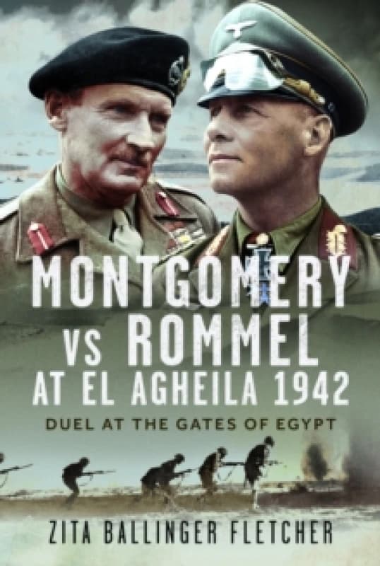 Montgomery Vs Rommel at El Agheila 1942. Hardback. By Zita Ballinger Fletcher Books