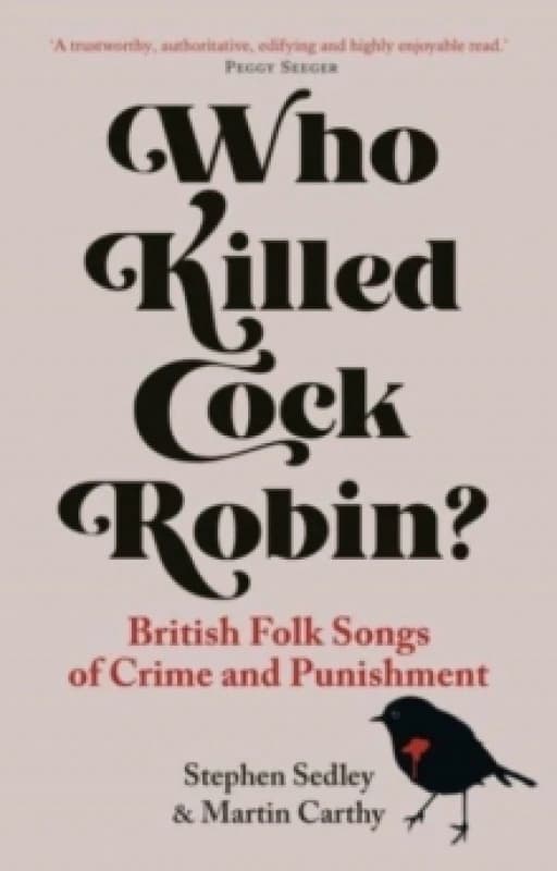 Who Killed Cock Robin? British Folk Songs of Crime and Punishment Paperback / softback