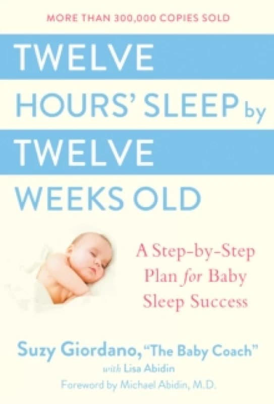 Twelve Hours Sleep by Twelve Weeks Old by Suzy Giordano Hardback