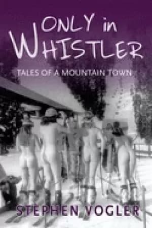 only in whistler tales of a mountain town