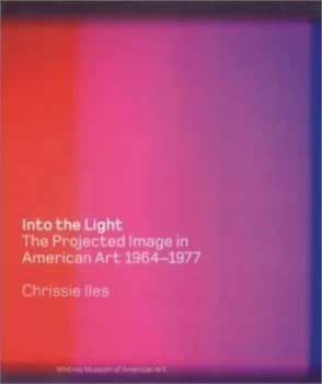 Into the Light by Chrissie Iles and Whitney Museum of American Art Hardback