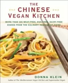 The Chinese Vegan Kitchen : More Than 225 Meat-Free, Egg-Free, Dairy-Free Dishes from the Culinary Regions of China