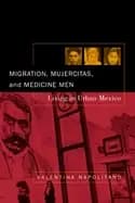 migration mujercitas and medicine men living in urban mexico