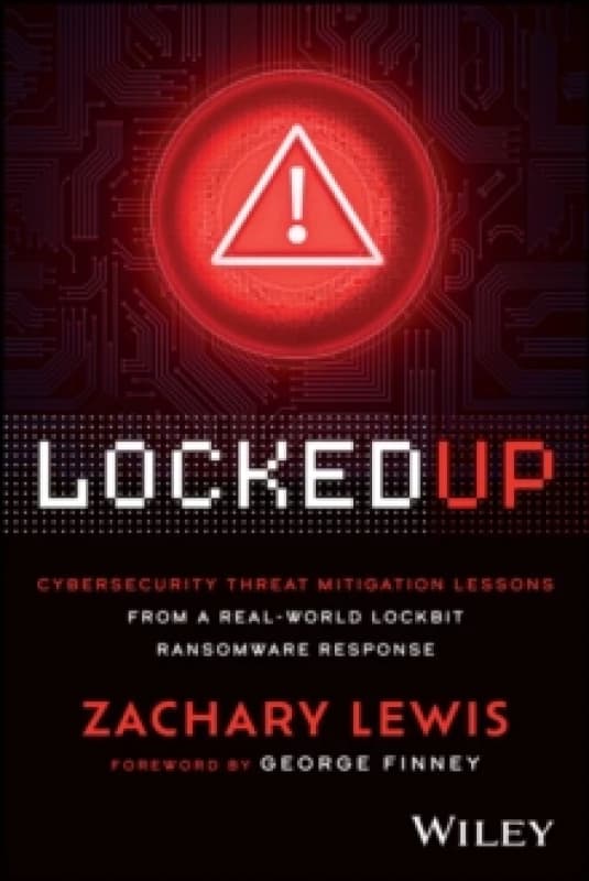 Locked Up : Cybersecurity Threat Mitigation Lessons from A Real-World LockBit Ransomware Response Paperback / softback