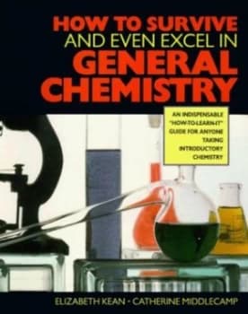 How to Survive and Even Excel In General Chemistry by Elizabeth Kean and Catherine Meddlecamp and Elizabeth Kean Book