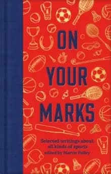 On Your Marks : Selected writings about all kinds of sports