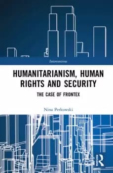 Humanitarianism Human Rights and SecurityThe Case of Frontex