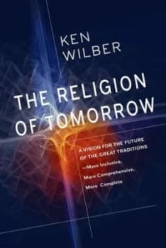 The religion of tomorrow by Ken Wilber
