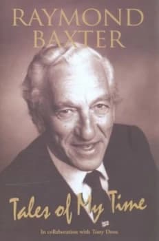 Tales of My Time by Raymond Baxter and Tony Dron Hardback