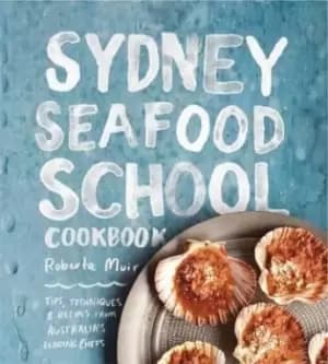 Sydney Seafood School Cookbook by Sydney Seafood School