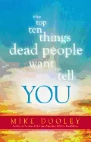 top ten things dead people want to tell you