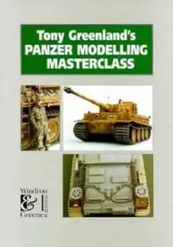 Tony Greenlands Panzer Modelling Masterclass by Tony Greenland