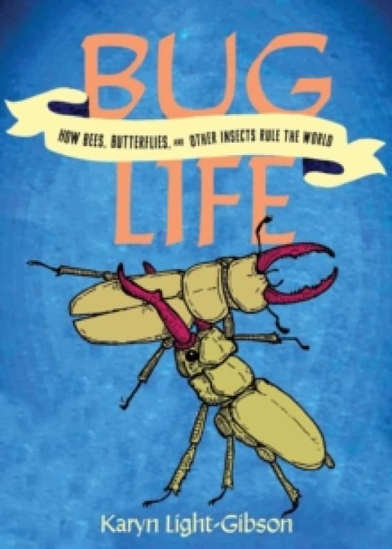 Bug Life : How Insects, Spiders, Bees, and Worms Run the World Paperback / softback
