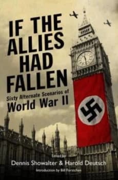 If the Allies Had Fallen by Dennis Showalter and Harold Deutsch Hardback