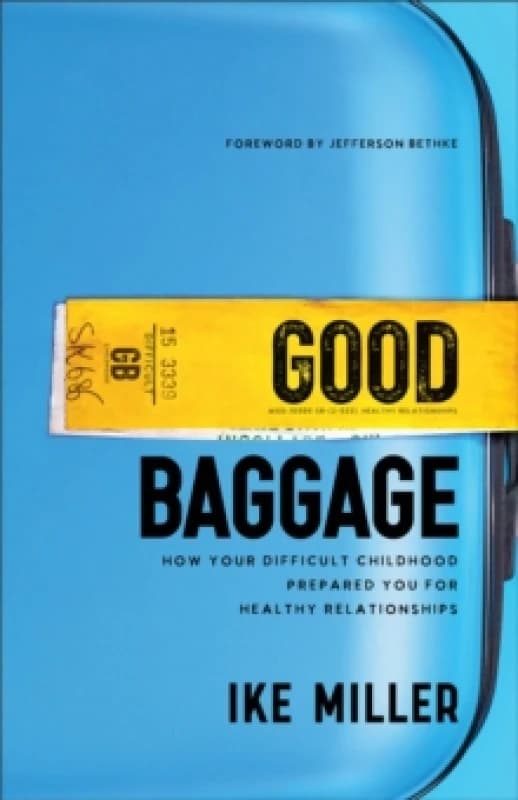 Good Baggage How Your Difficult Childhood Prepared You for Healthy Relationships Paperback / softback
