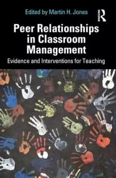 Peer Relationships in Classroom Management Evidence and Interventions for Teaching