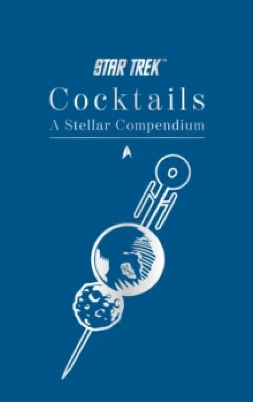 Star Trek Cocktails: A Stellar Compendium Hardback