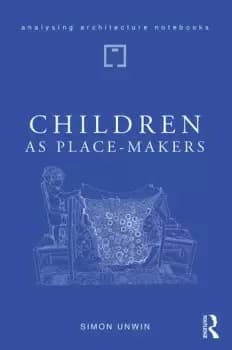 Children as Place-Makersthe innate architect in all of us