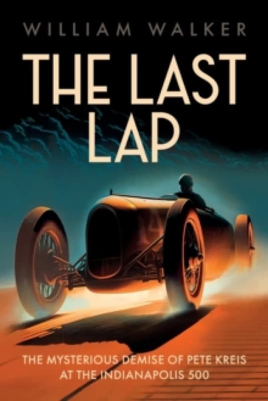 The Last Lap : Pete Kreis's Death Drive at the Indianapolis 500 Hardback