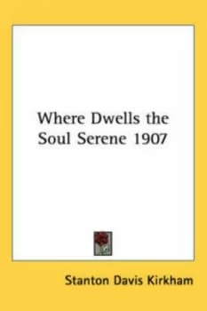 Where Dwells the Soul Serene 1907 by Stanton Davis Kirkham Paperback