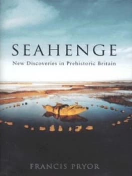 Seahenge by Francis Pryor Hardback