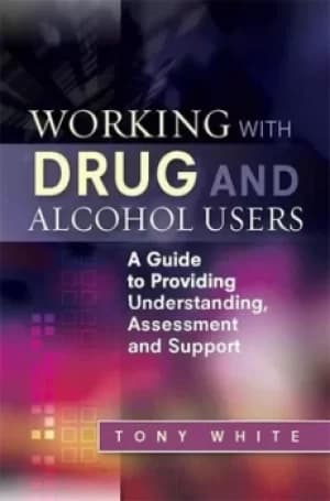 Working with drug and alcohol users by Tony White