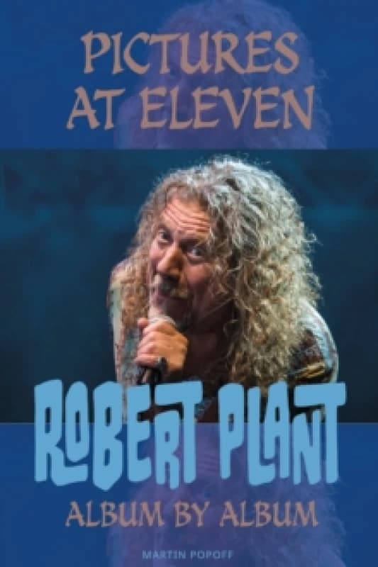 Pictures At Eleven : Robert Plant Album By Album Paperback / softback