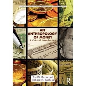 An Anthropology of Money: A Critical Introduction by Richard H. Robbins, Tim Di Muzio (Paperback, 2017)