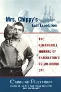 mrs chippys last expedition the remarkable journal of shackletons polar bou