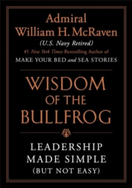 Wisdom of the Bullfrog : Leadership Made Simple (But Not Easy) Hardback