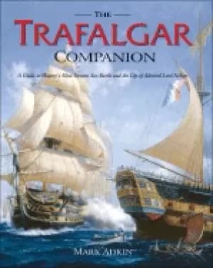 trafalgar companion the complete guide to historys most famous sea battle a