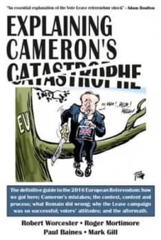 Explaining Camerons Catastrophe by Robert Worcester Hardback