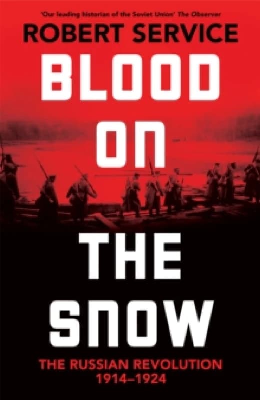 Blood on the Snow : The Russian Revolution 1914-1924 Hardback